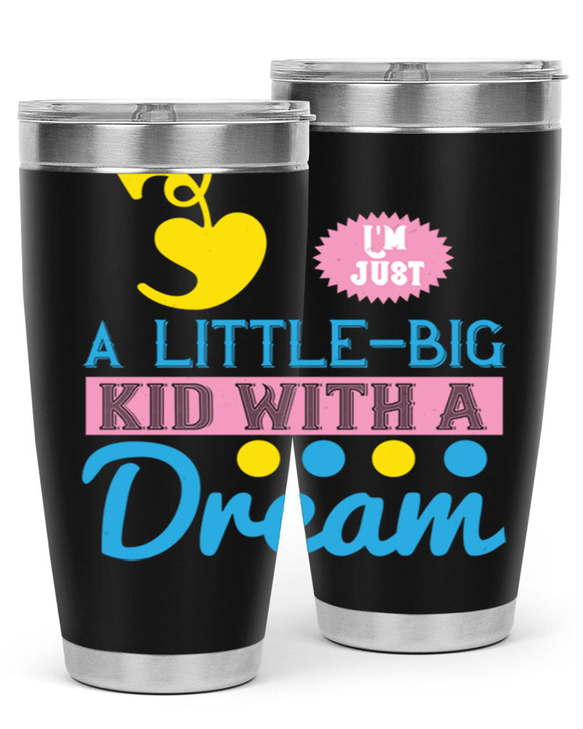 Im just a littlebig kid with a dream Style 31#- baby- Tumbler