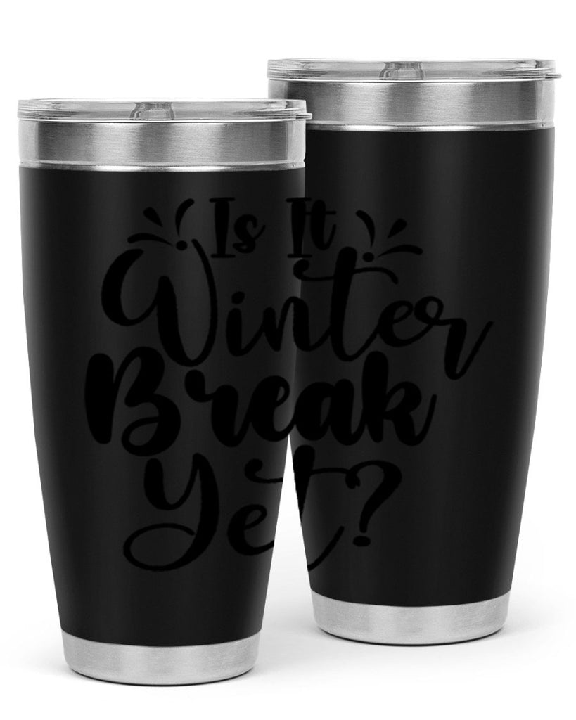 Is It Winter Break Yet 251#- winter- Tumbler