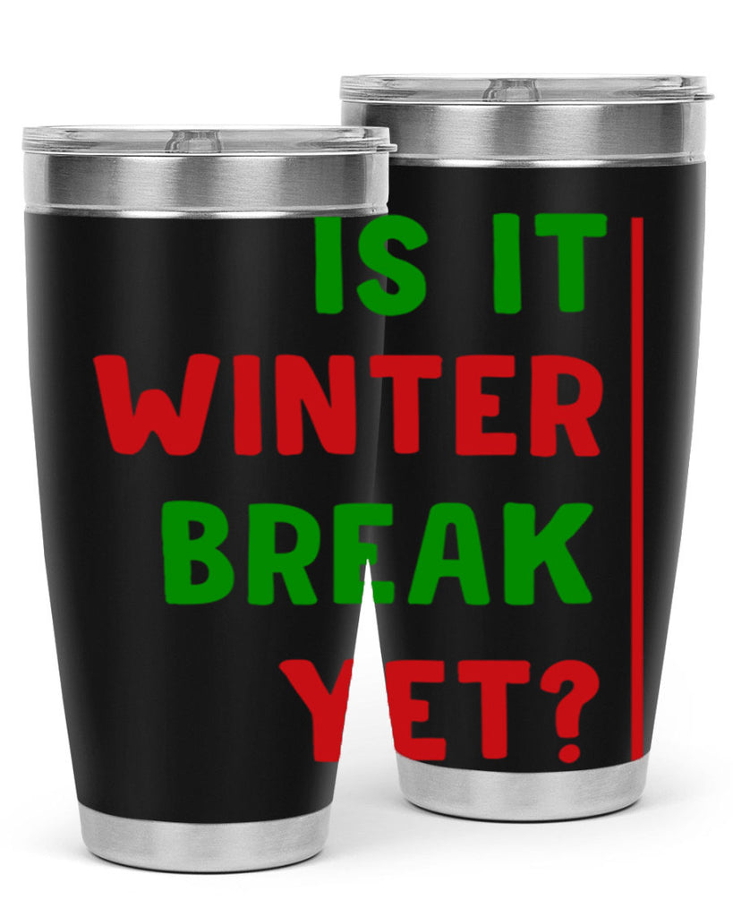 Is It Winter Break Yet 252#- winter- Tumbler