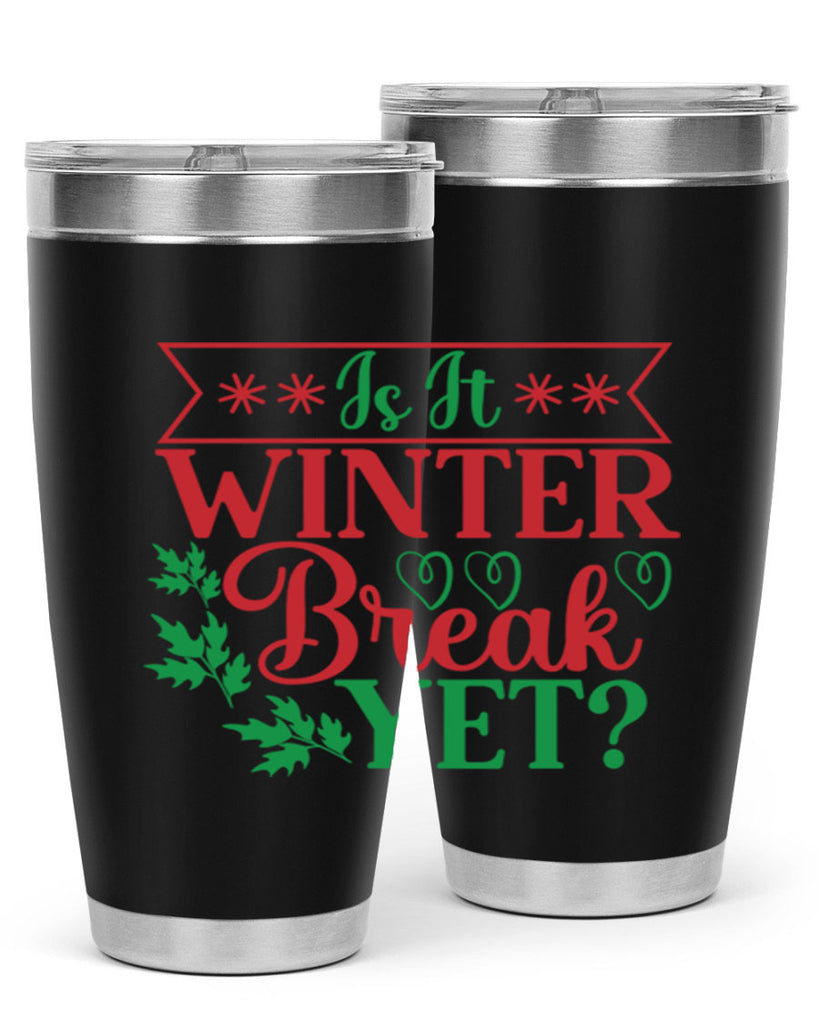 Is It Winter Break Yet 253#- winter- Tumbler