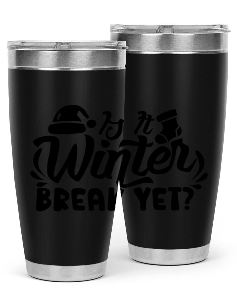 Is It Winter Break Yet 254#- winter- Tumbler
