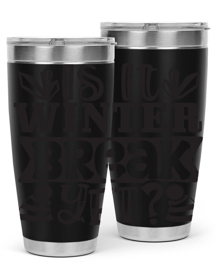 Is it winter break yet 255#- winter- Tumbler