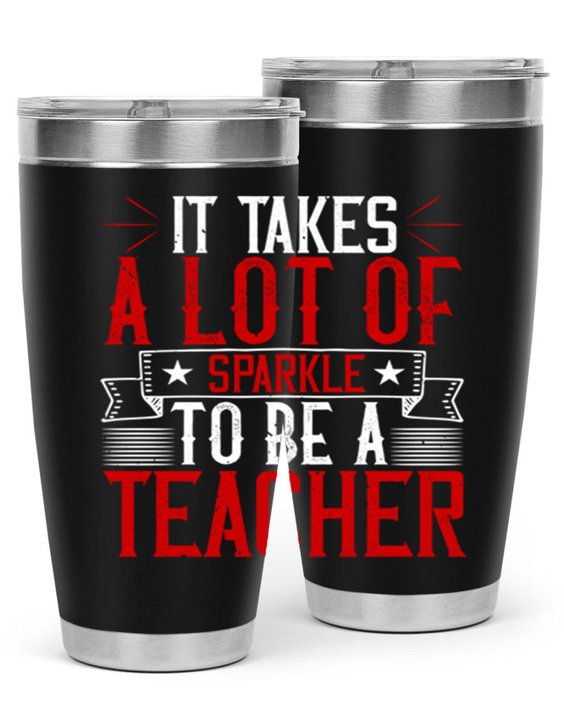 It Takes A Lot Of Sparkle To Be A Teacher Style 97#- teacher- tumbler