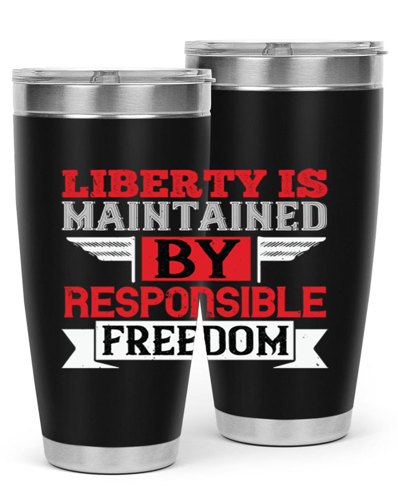 Liberty is maintained by responsible freedom Style 128#- Fourt Of July- Tumbler
