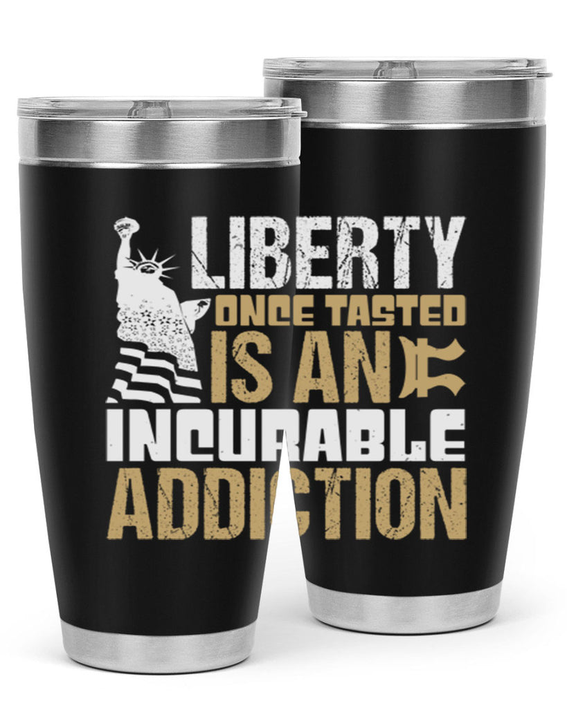 Liberty once tasted is an incurable addition Style 35#- Fourt Of July- Tumbler