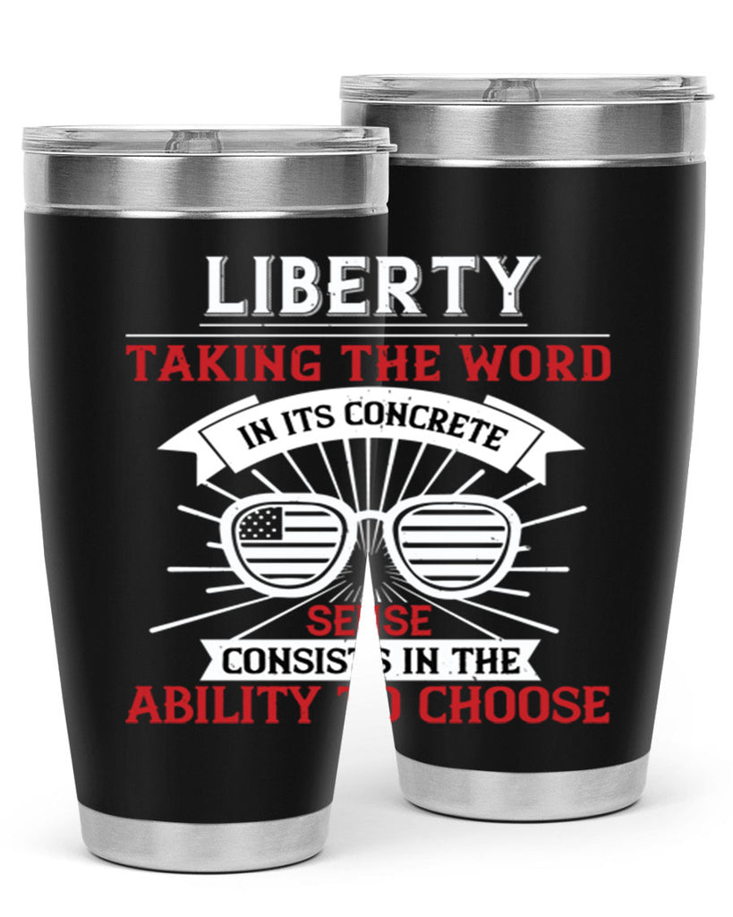 Liberty taking the word in its concrete sense consists in the ability to choose Style 131#- Fourt Of July- Tumbler