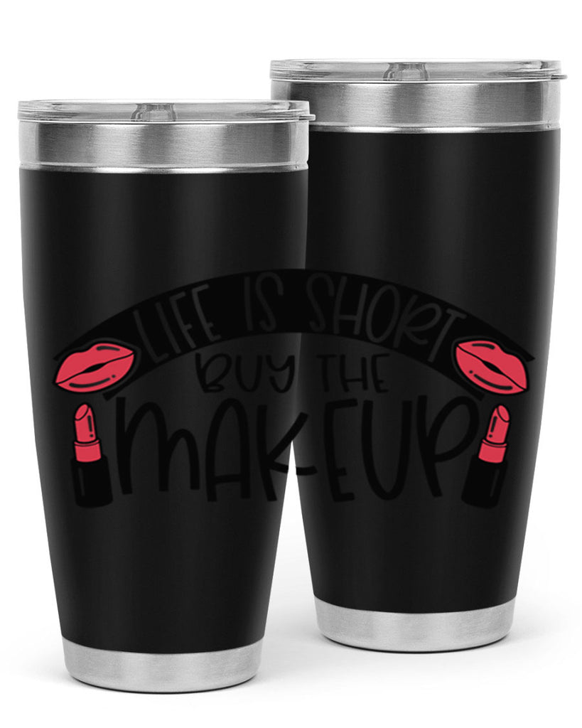 Life Is Short Buy The Makeup Style 60#- make up- Tumbler