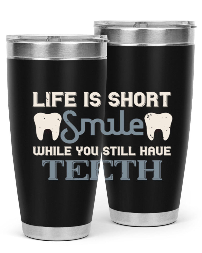 Life is short smile while you still Style 27#- dentist- tumbler