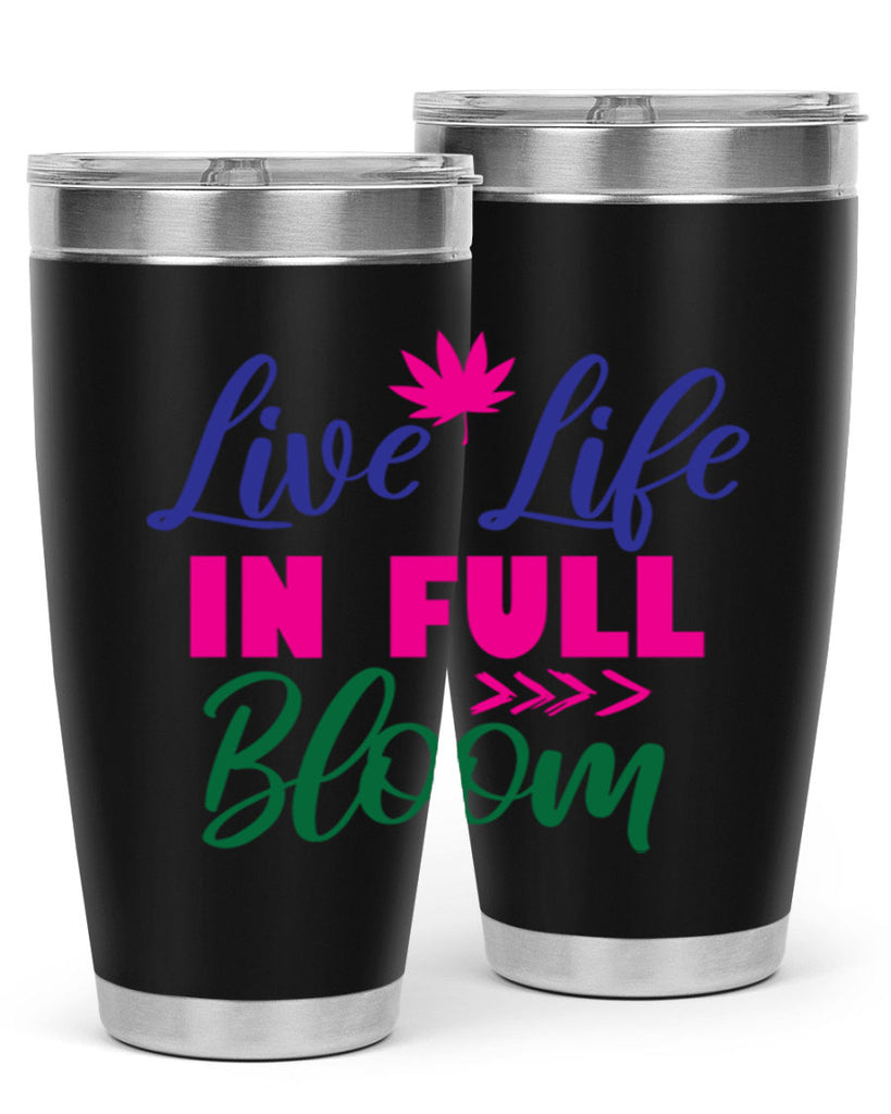 Live Life In Full Bloom 302#- spring- Tumbler