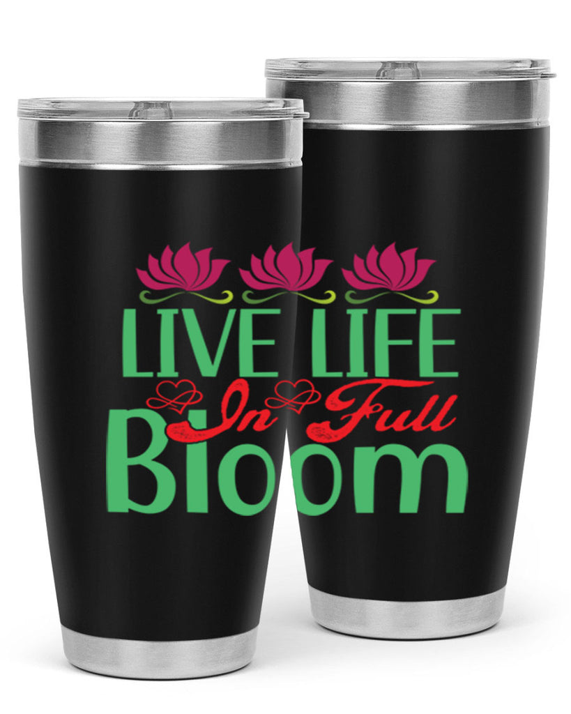Live Life In Full Bloom 303#- spring- Tumbler