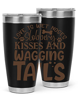 Love Is Wet Noses Slobbery Kisses And Wagging Tails Style 73#- dog- Tumbler