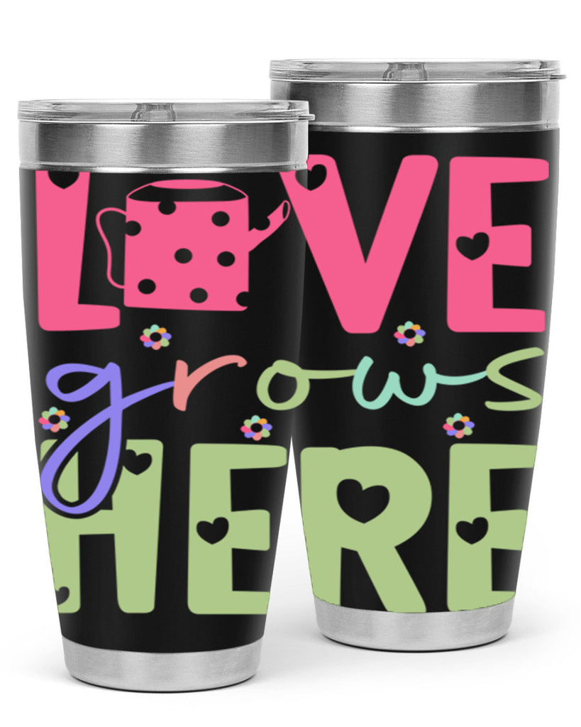 Love grows here330#- spring- Tumbler