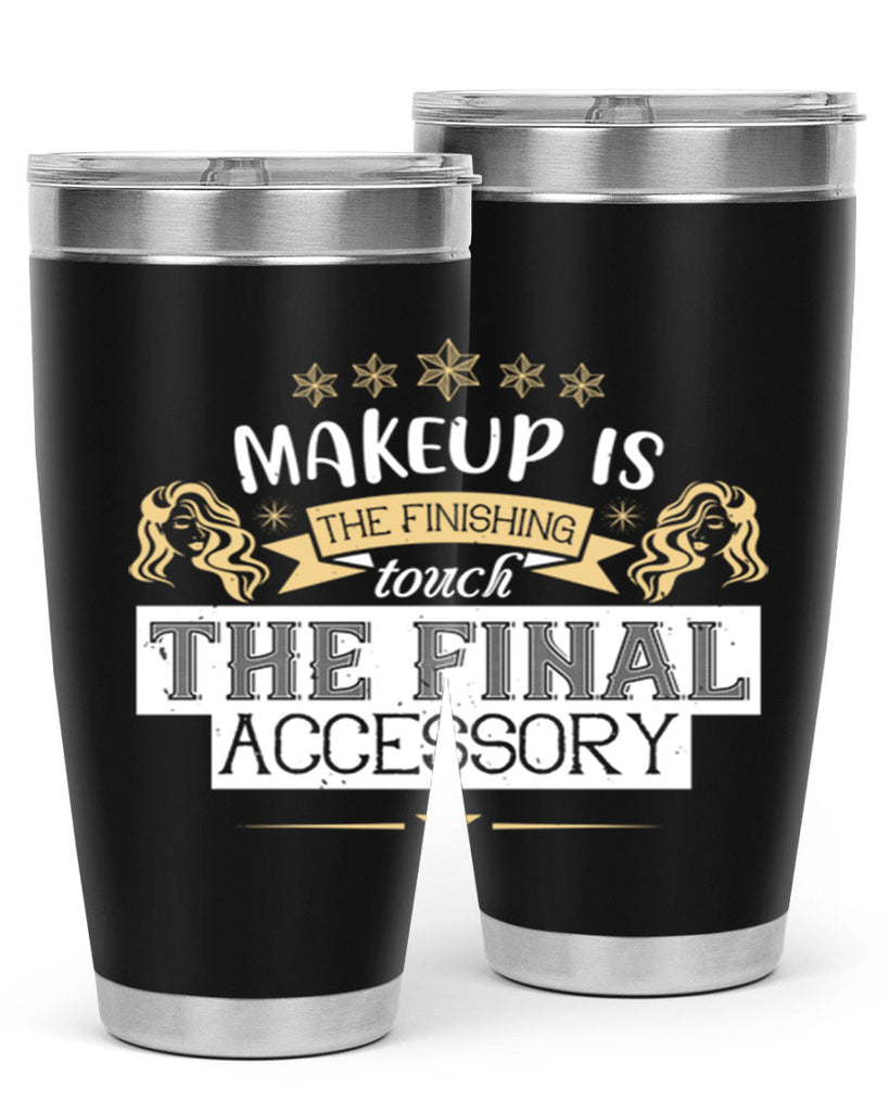 Makeup is the finishing touch the final accessory Style 191#- make up- Tumbler