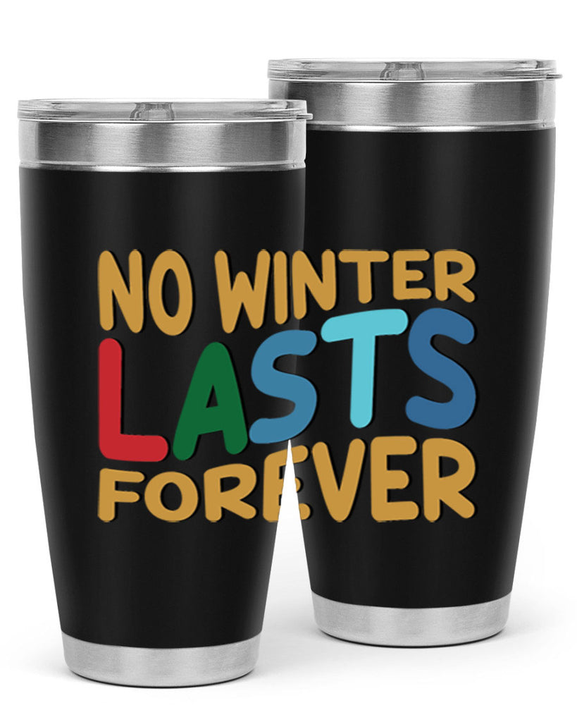 No Winter Lasts Forever 327#- winter- Tumbler