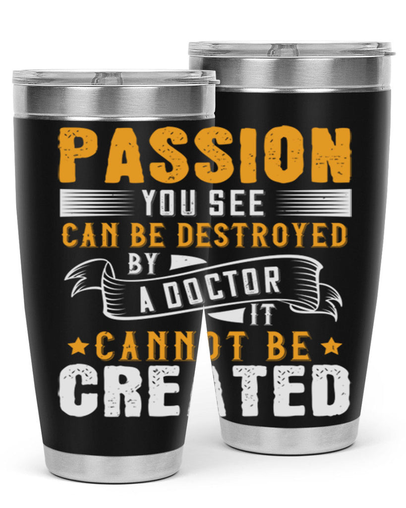 Passion you see can be destroyed by a doctor It cannot be created Style 29#- medical- tumbler