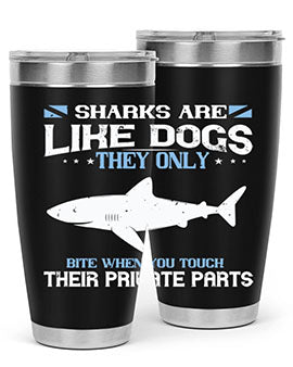 Sharks are like dogs They only bite when you touch their private parts Style 36#- shark  fish- Tumbler