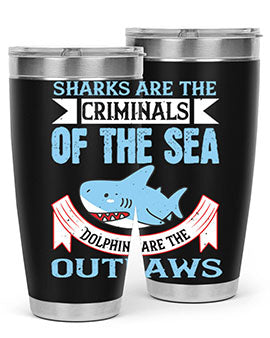 Sharks are the criminals of the sea Dolphins are the outlaws Style 32#- shark  fish- Tumbler