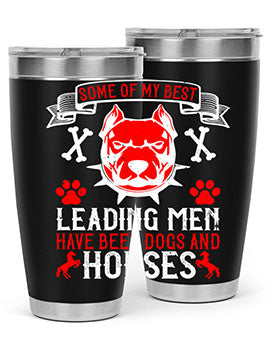 Some of my best leading men have been dogs and horses Style 168#- dog- Tumbler