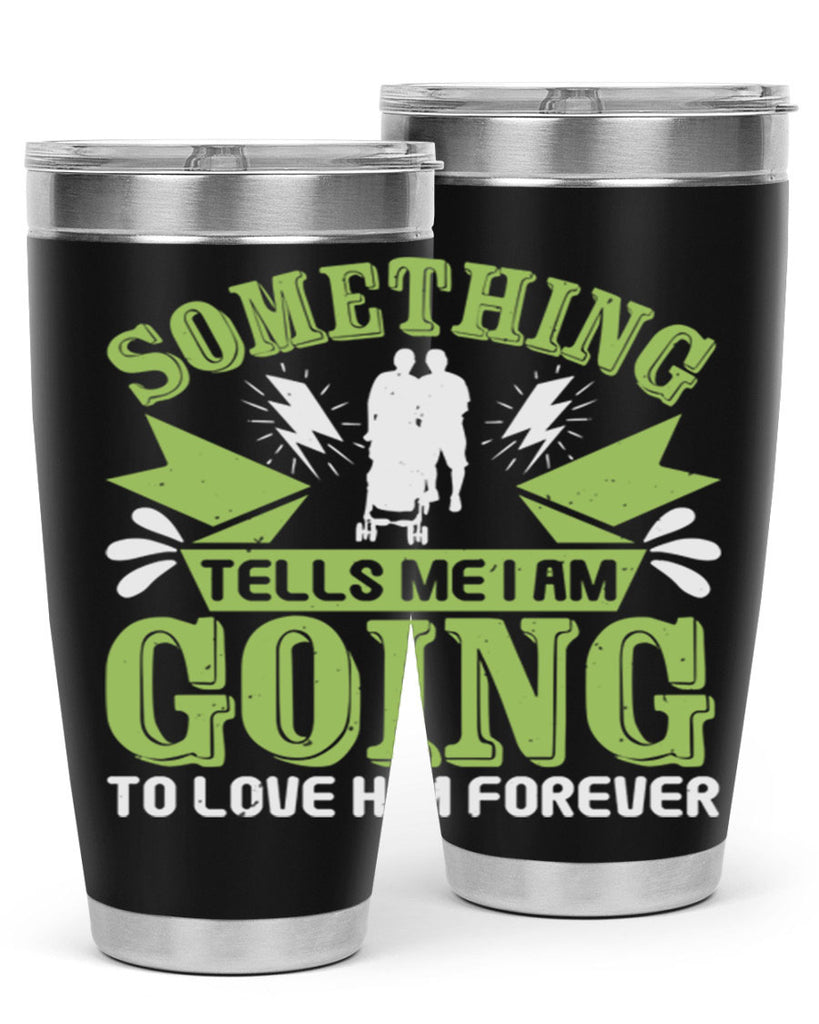 Something tells me I am going to love him forever Style 171#- baby- tumbler