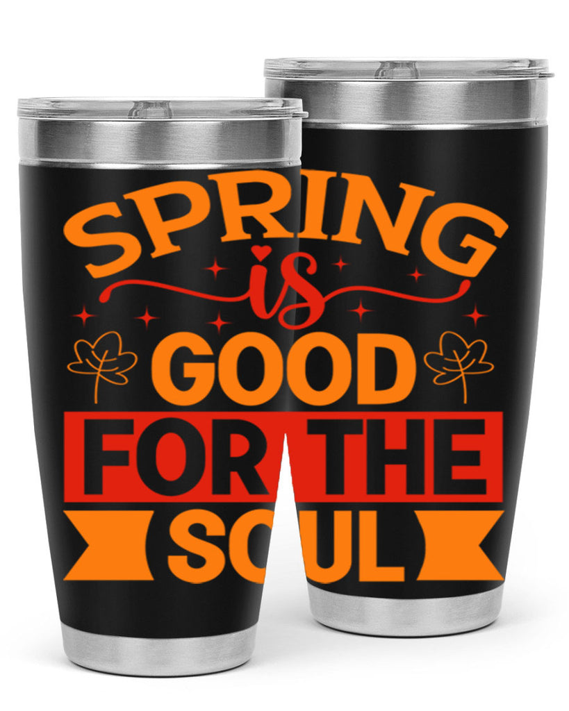 Spring is good for the soul 439#- spring- Tumbler