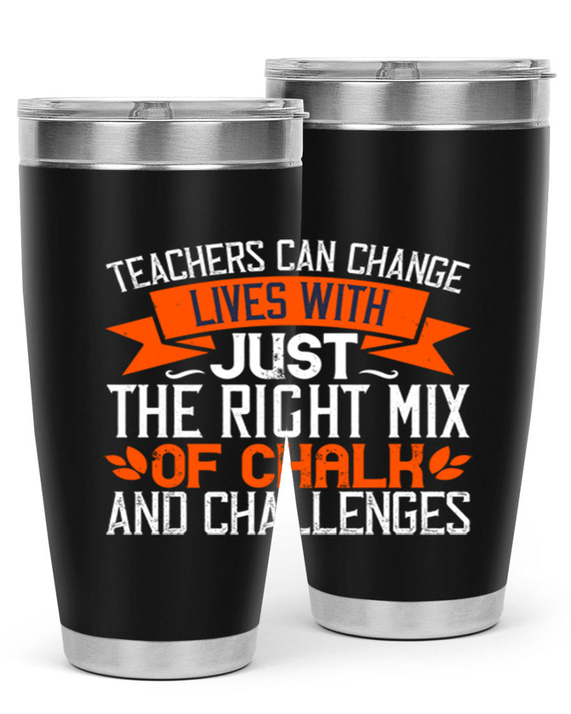 Teachers can change lives with just the right mix of chalk and challenges Style 11#- teacher- tumbler