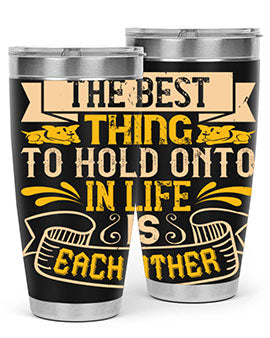 The best thing to hold onto in life is each other Style 22#- dog- Tumbler