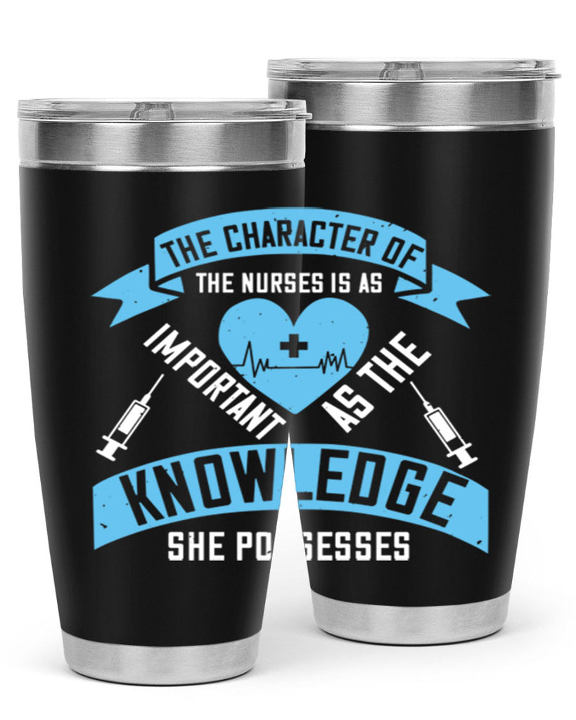 The character of the Nurses is as important as the knowledge she possesses Style 260#- nurse- tumbler