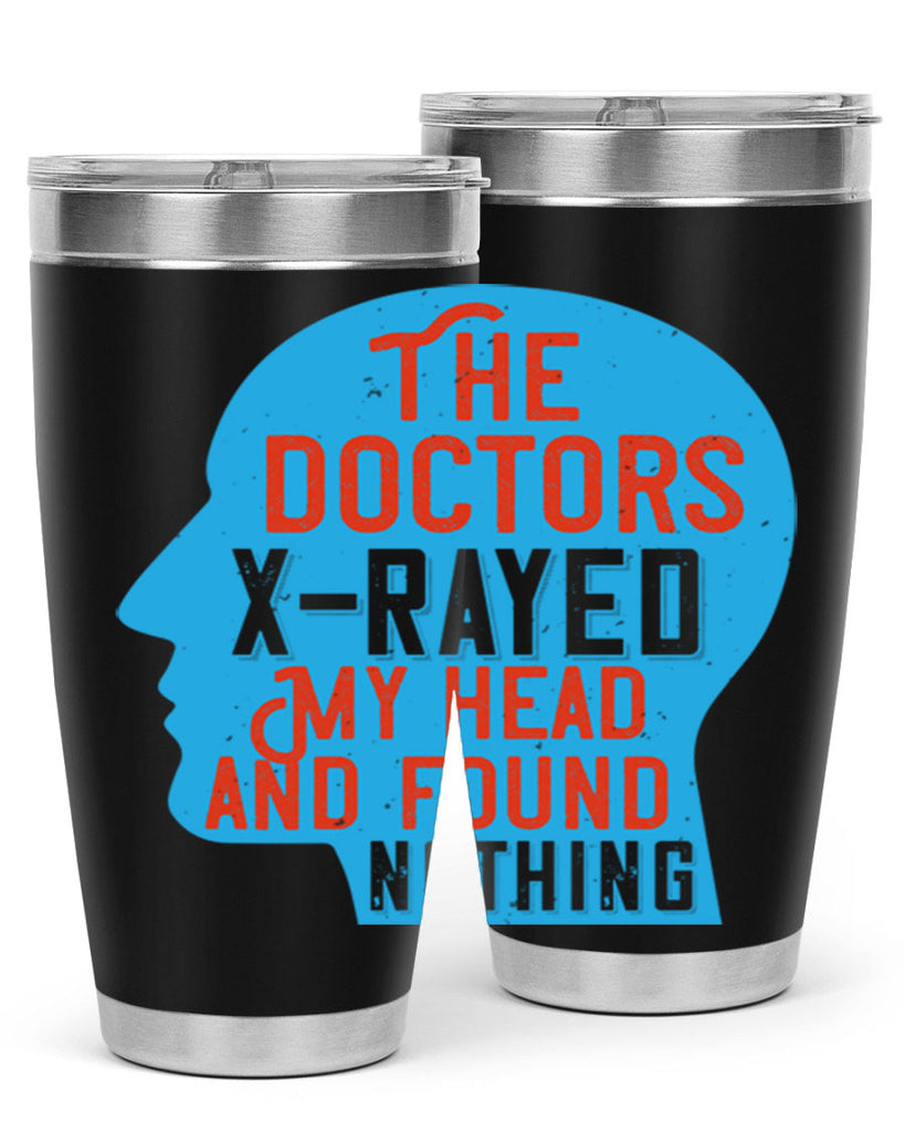 The doctors xrayed my head and found nothing Style 23#- medical- tumbler