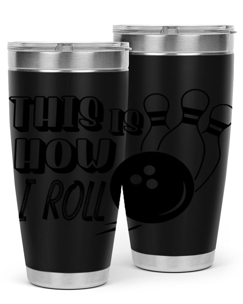 This is how I roll 141#- bowlig- Tumbler