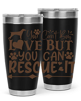 You Cant Buy Love But You Can Rescue It Style 55#- dog- Tumbler