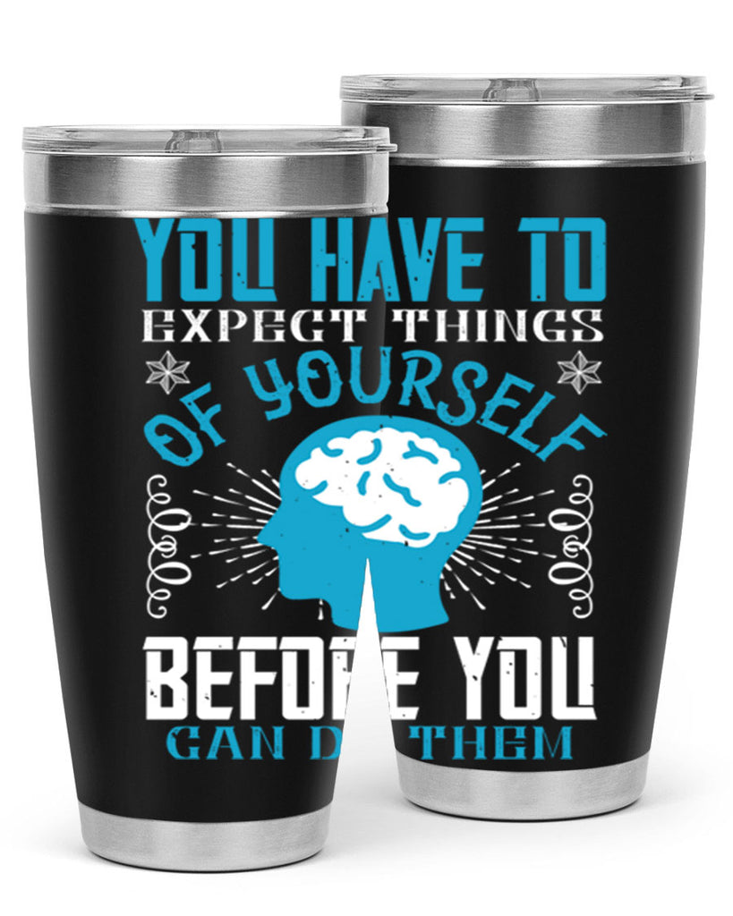 You have to expect things of yourself before you can do them Style 7#- coaching- tumbler