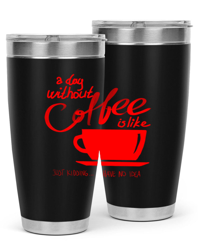 a day without a coffee 259#- coffee- Tumbler