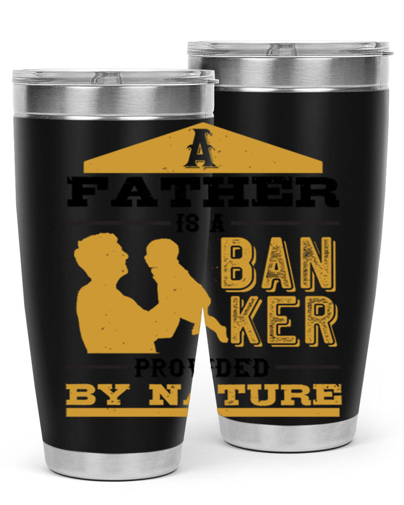 a father is a banker provided by nature 272#- fathers day- Tumbler