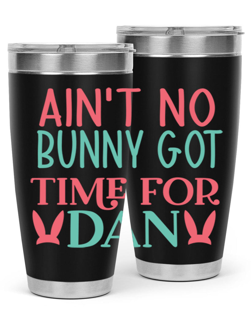 aint no bunny got time for dan 122#- easter- Tumbler
