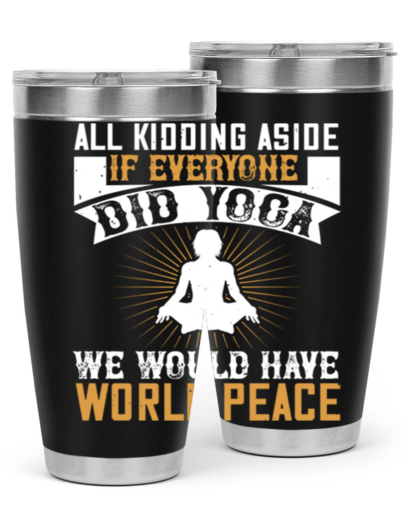 all kidding aside if everyone did yoga we would have world peace 96#- yoga- Tumbler