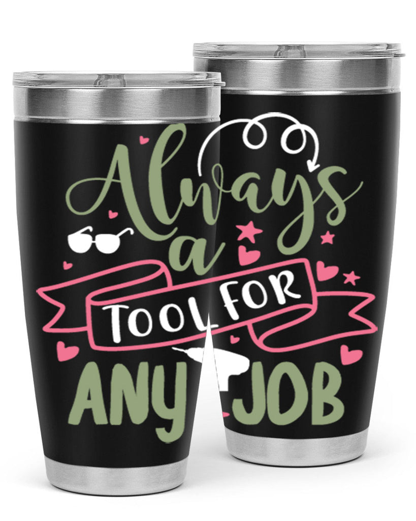 always a tool for any job 113#- fathers day- Tumbler