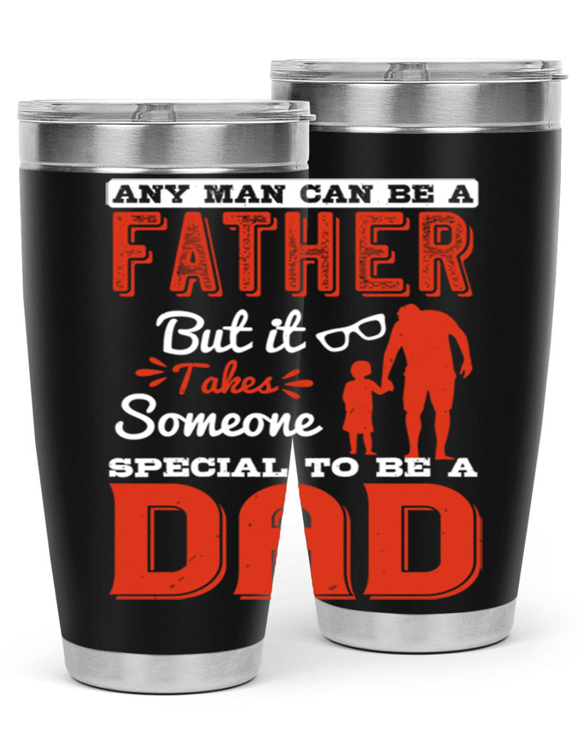 any man can be a father but it takes someone special to be a dad 134#- fathers day- Tumbler