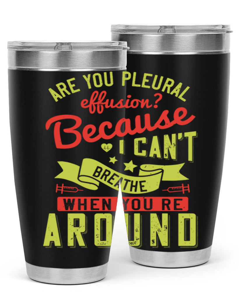 are you pleural effusion because i cant breathe when youre around Style 28#- medical- tumbler