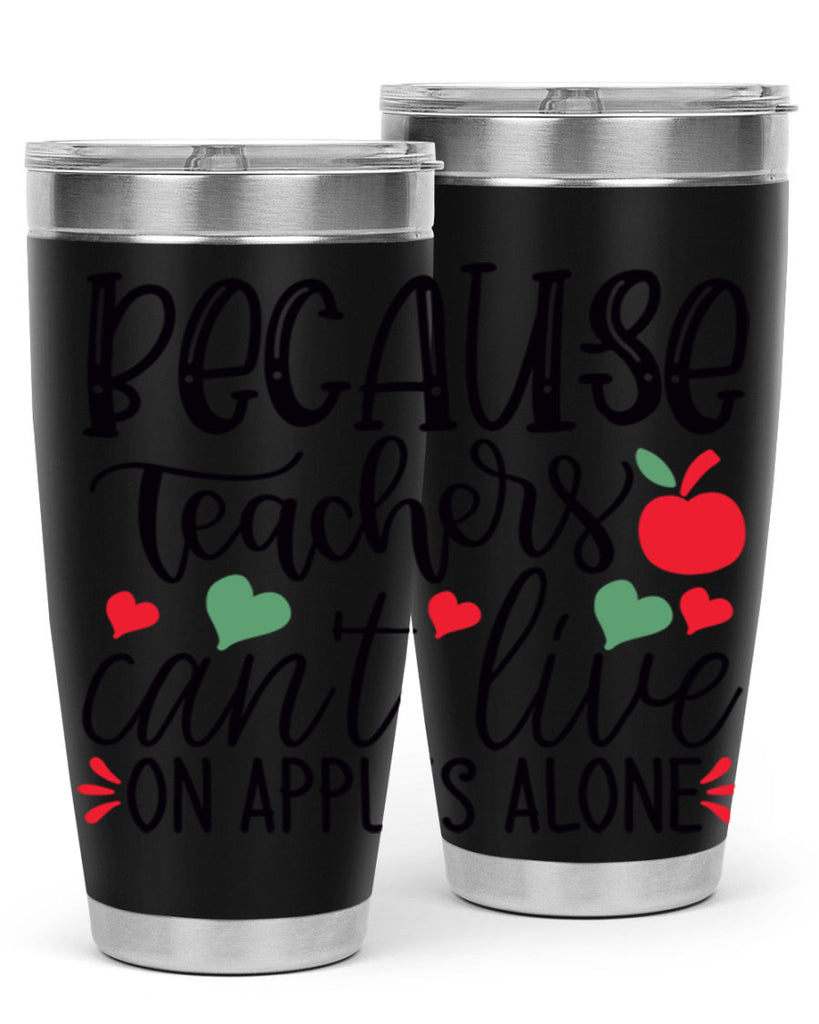 because teachers cant live on apples alone Style 120#- teacher- tumbler