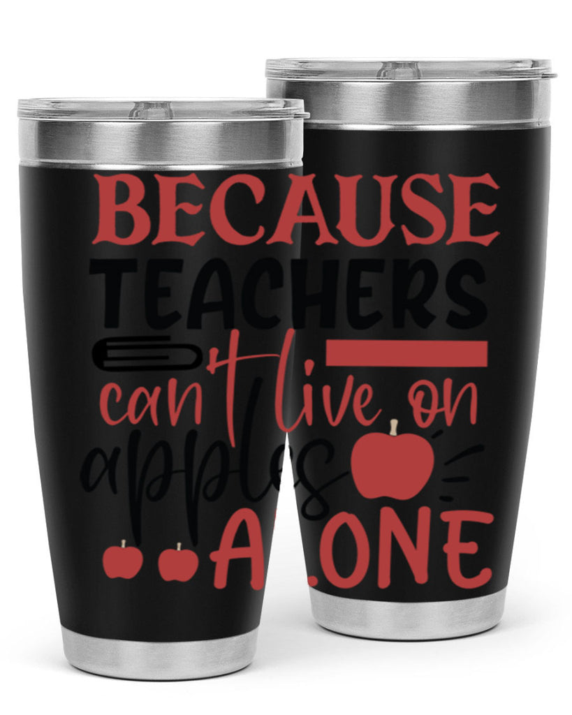 because teachers cant live on apples alone Style 191#- teacher- tumbler
