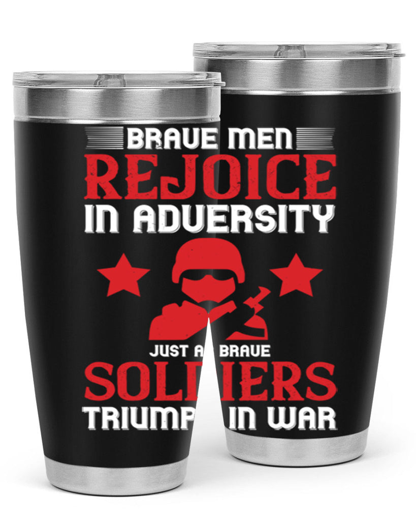 brave men rejoice in adversity just as brave soldiers triumph in war 70#- Veterns Day- Tumbler