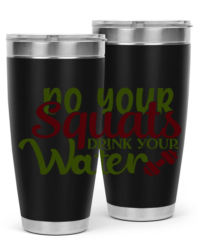 do your squats drink your water 49#- gym- Tumbler
