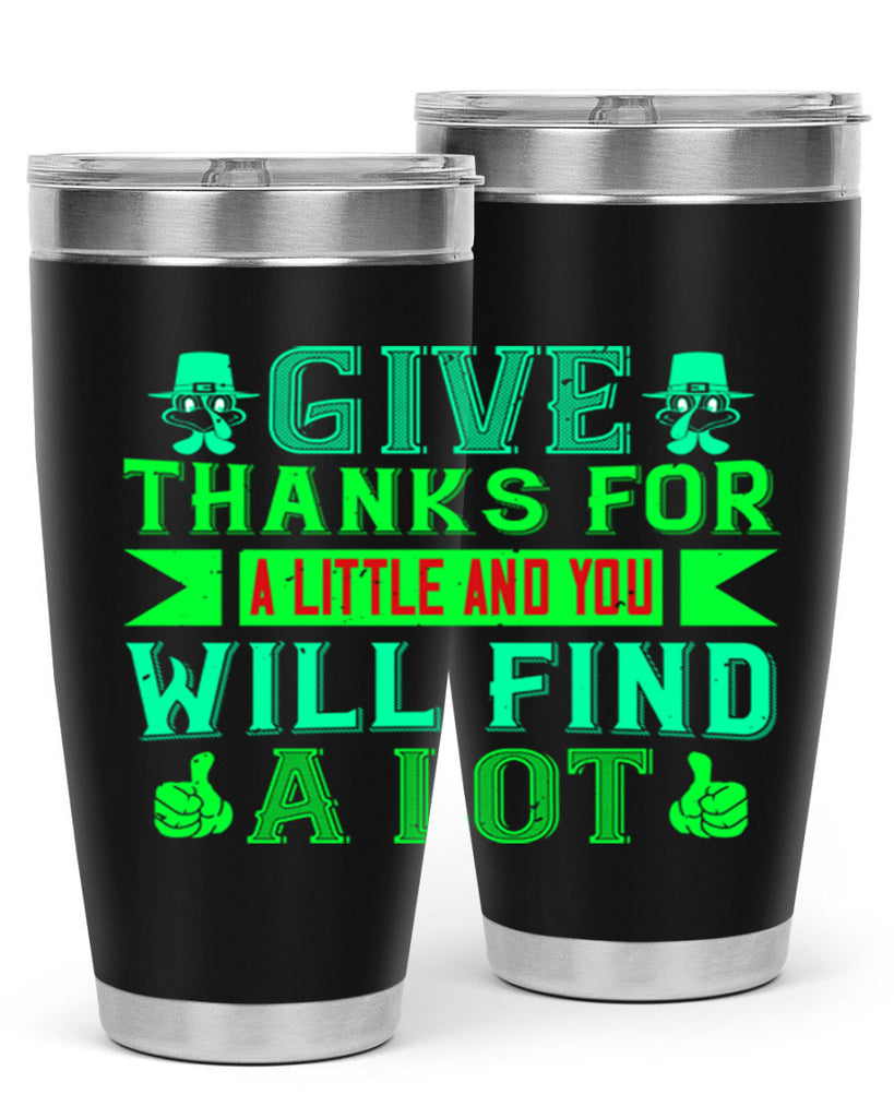 give thanks for a little and you will find a lot 43#- thanksgiving- Tumbler