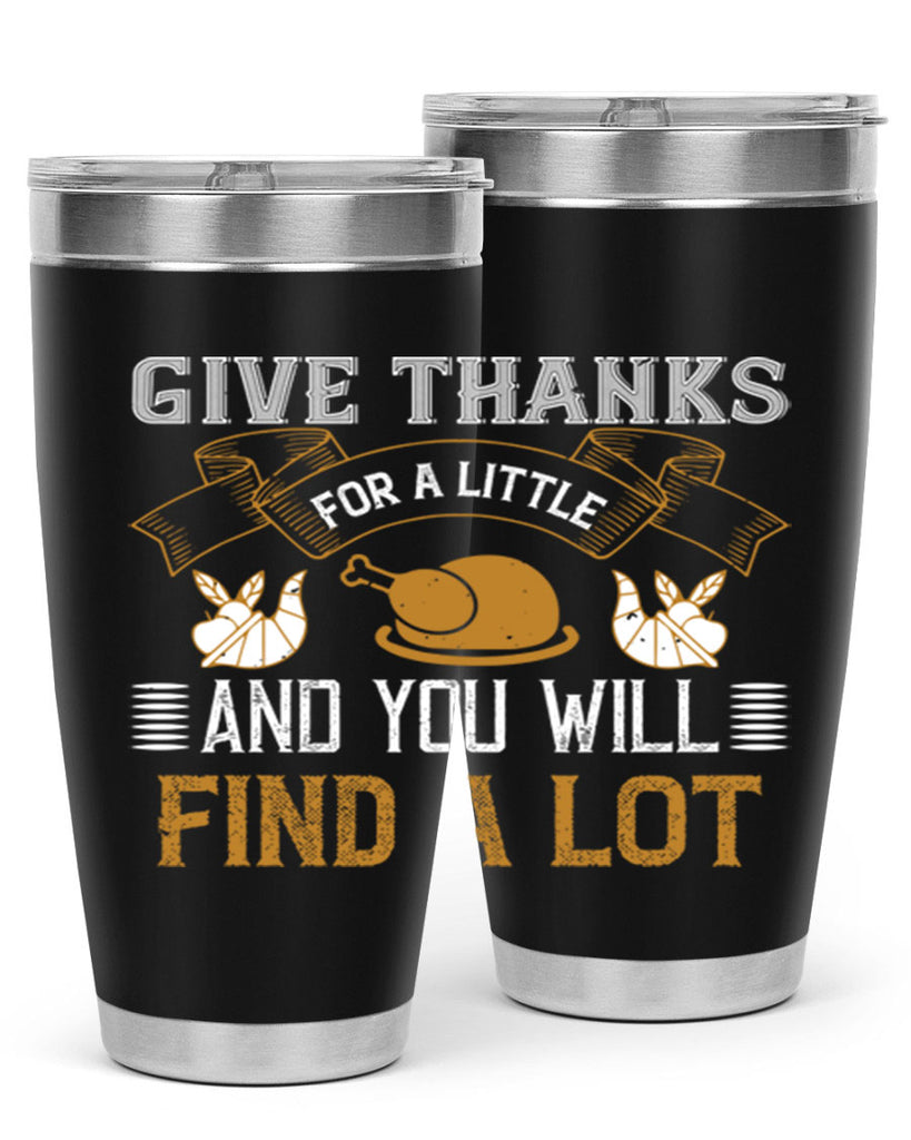 give thanks for a little and you will find a lot 45#- thanksgiving- Tumbler