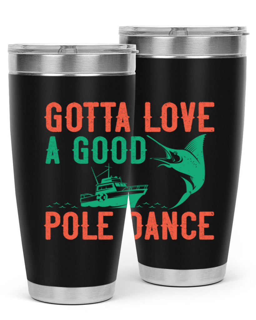 gotta love a good pole dance 261#- fishing- Tumbler