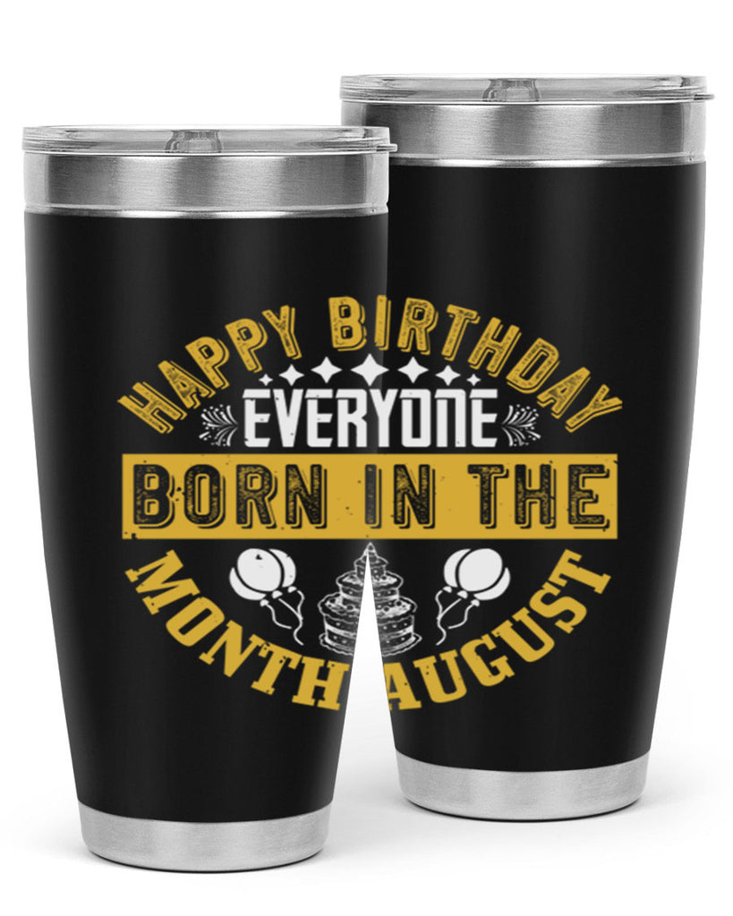 happy birthday everyone born in the month august Style 101#- birthday- tumbler