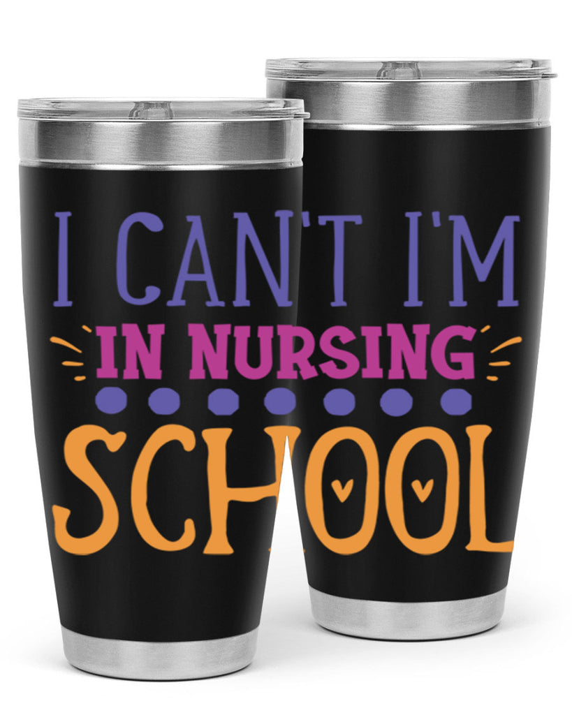 i cant im in nursing school Style 381#- nurse- tumbler