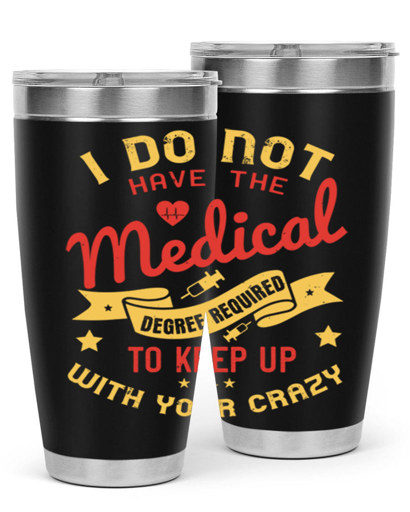 i do not have the medical degree required to keep up with your crazy Style 48#- medical- tumbler