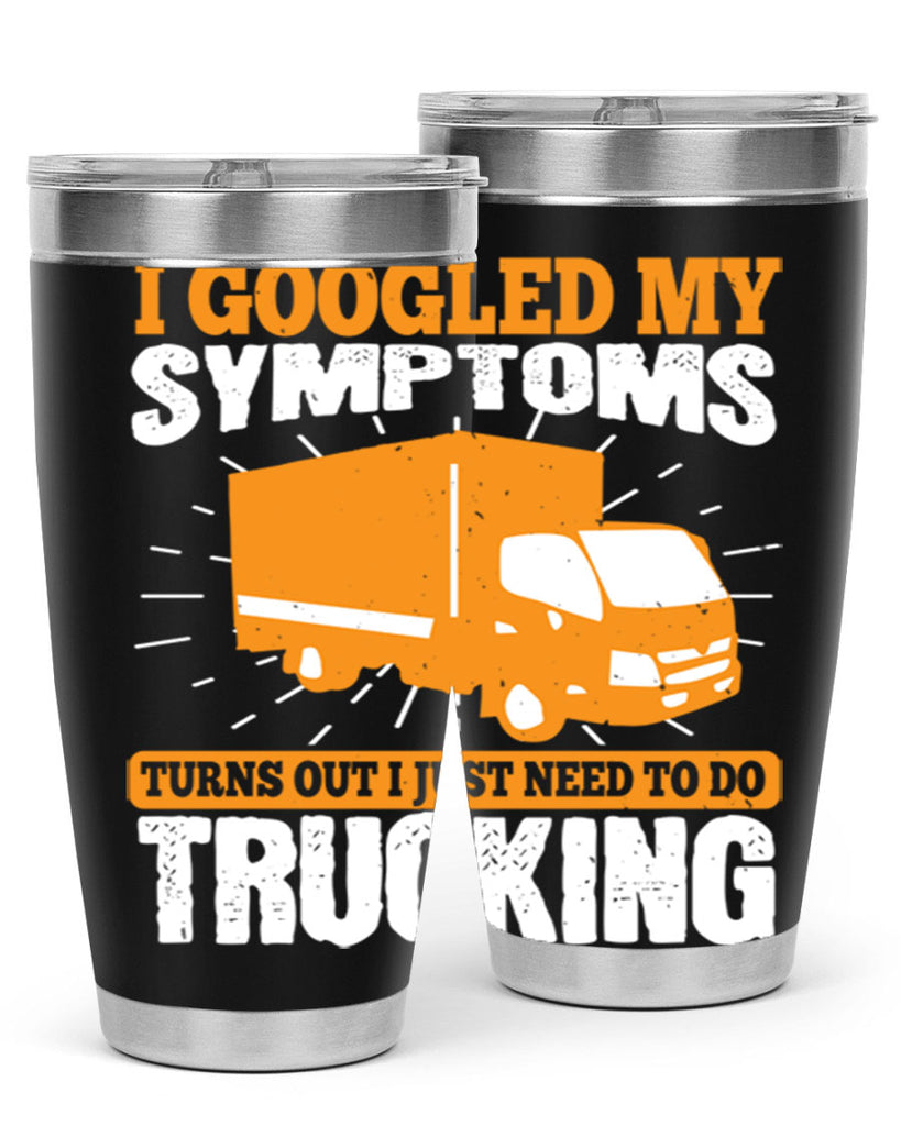 i googled my symptoms turns out i just need to do trucking Style 44#- truck driver- tumbler