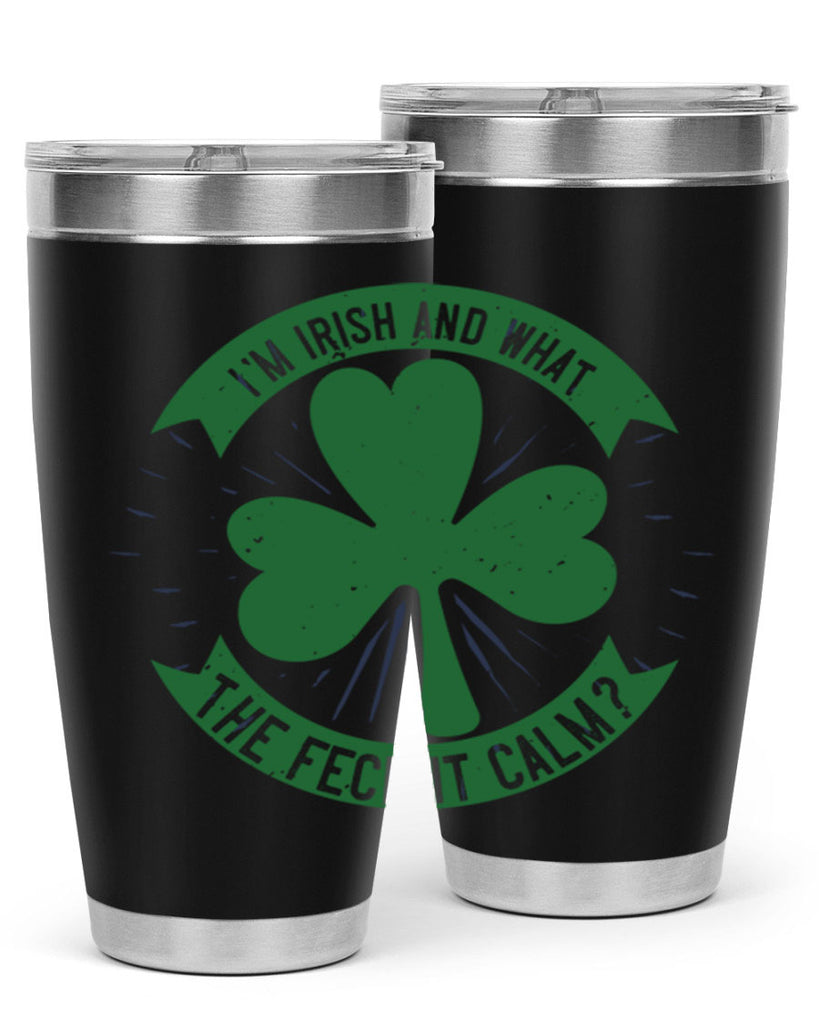 i’m irish and what the feck it calm Style 129#- St Patricks Day- Tumbler